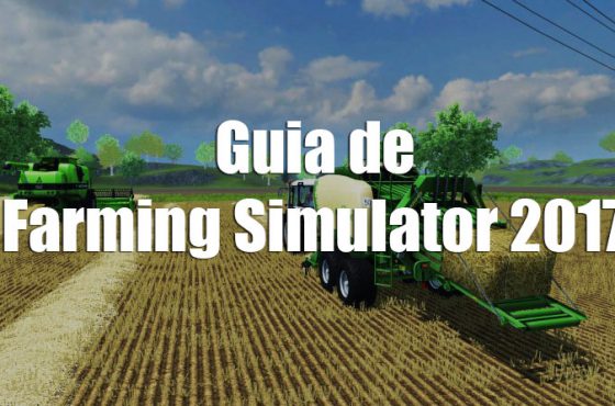 La simulación en el campo, Guia Farming Simulator 2017