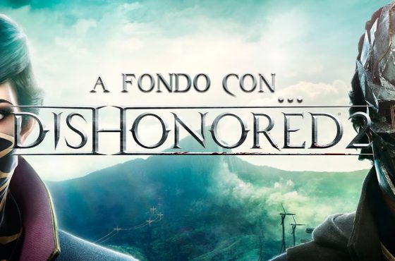 A Fondo con Dishonored 2 | SrSerpiente