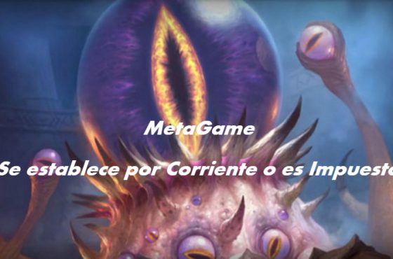 [OPINIÓN] El MetaGame. ¿Se establece por Corriente o es Impuesto?