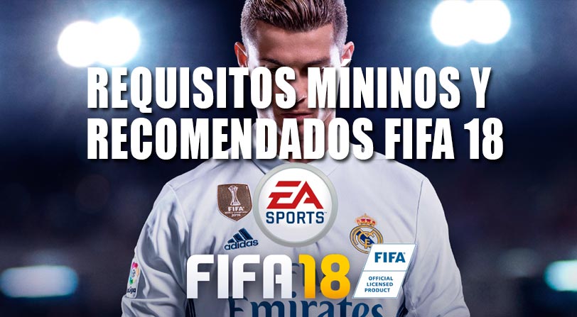 Descubre los principales REQUISITOS PARA INSTALAR FIFA 18, el mejor juego!