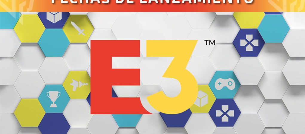 fechas lanzamiento e3 2018