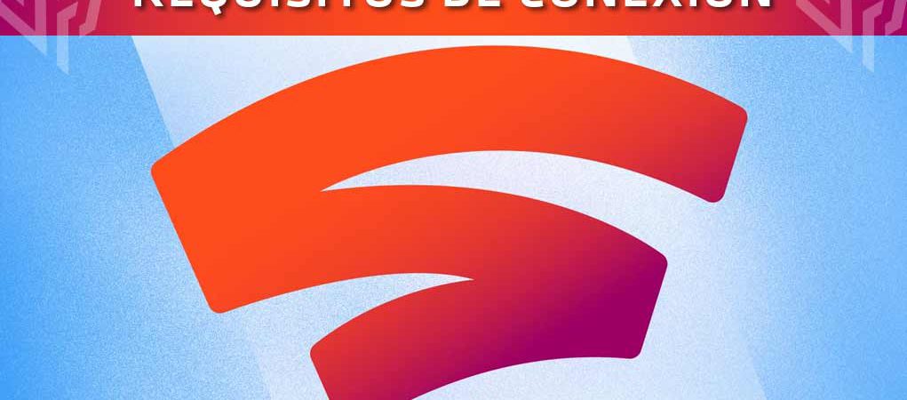 google stadia requisitos conexión